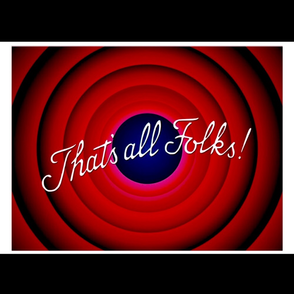 That’s All Folks!!